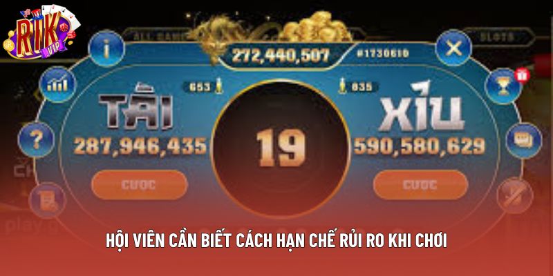 Hội viên cần biết cách hạn chế rủi ro khi chơi