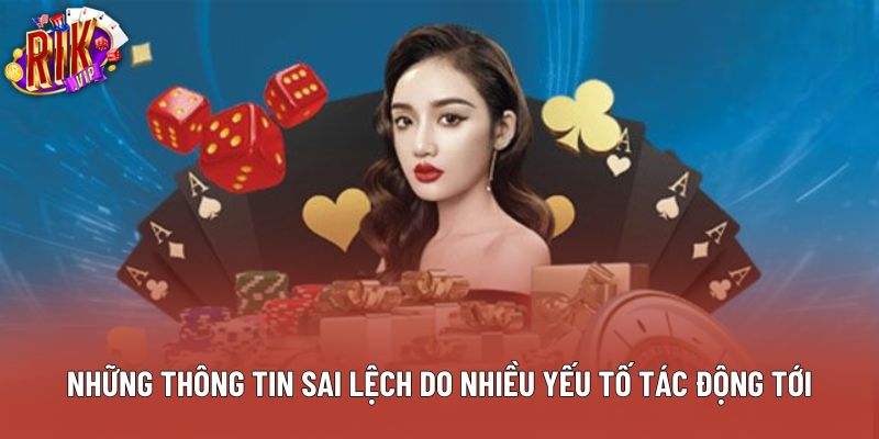 Những thông tin sai lệch do nhiều yếu tố tác động tới