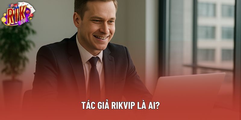 Tác giả Rikvip là ai?